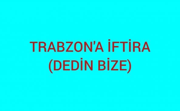 TRABZON'A İFTİRA(DEDİN BİZE)